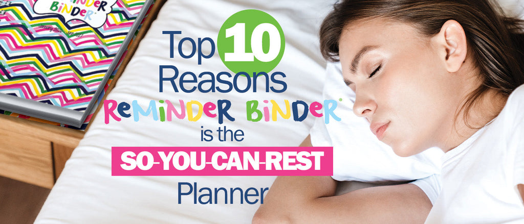 Top 10 Reasons the Reminder Binder® is called the So-You-Can-Rest Planner