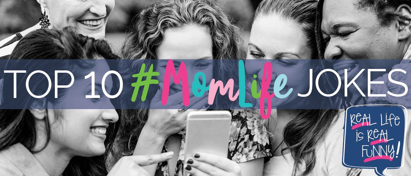 Top 10 #MomLife Jokes - Denise Albright® 