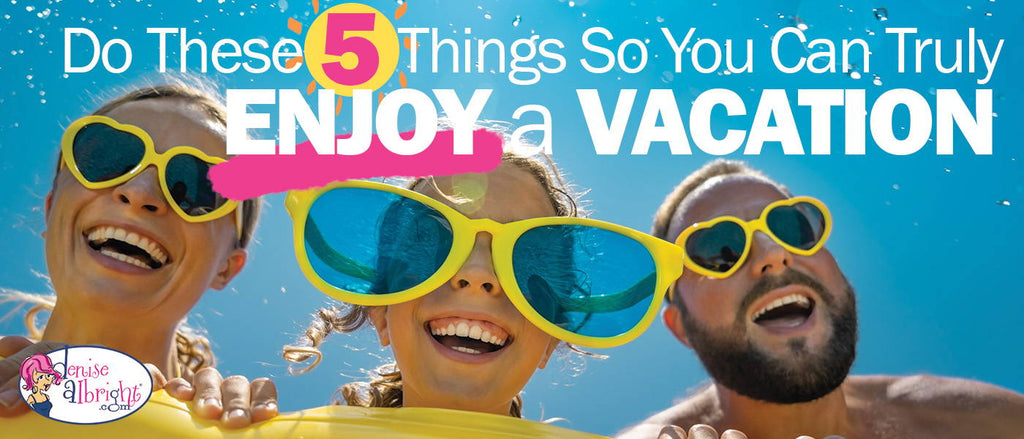 <center>Do These 5 Things So You Can Truly Enjoy a Vacation</center>