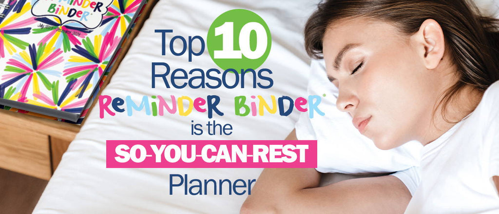 Top 10 Reasons the Reminder Binder® is called the So-You-Can-Rest Planner