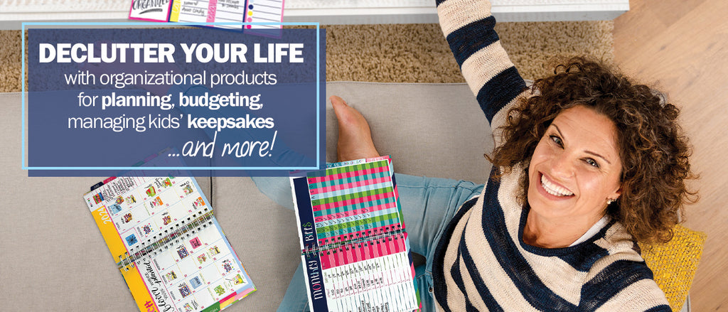 Declutter your life with organizational products for planning, budgeting, managing kids’ keepsakes...and more!