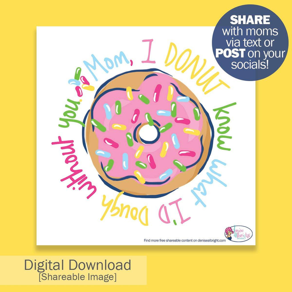 FREE Digital Download | Donut Know Mom Shareable Image | Mother's Day - Denise Albright® 