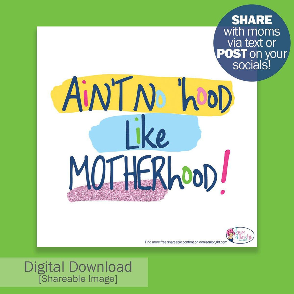 FREE Digital Download | Ain't No Hood Like Motherhood Shareable Image | Mother's Day - Denise Albright® 