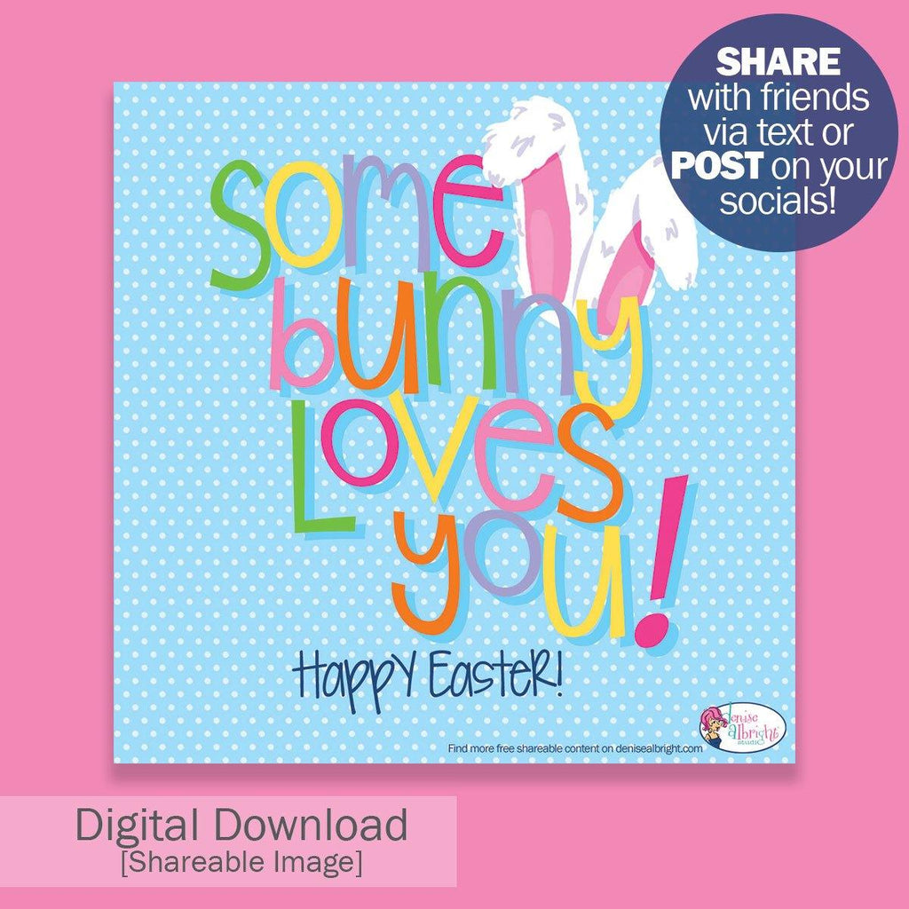 FREE Digital Download | Some Bunny Loves You Shareable Image | Happy Easter - Denise Albright® 
